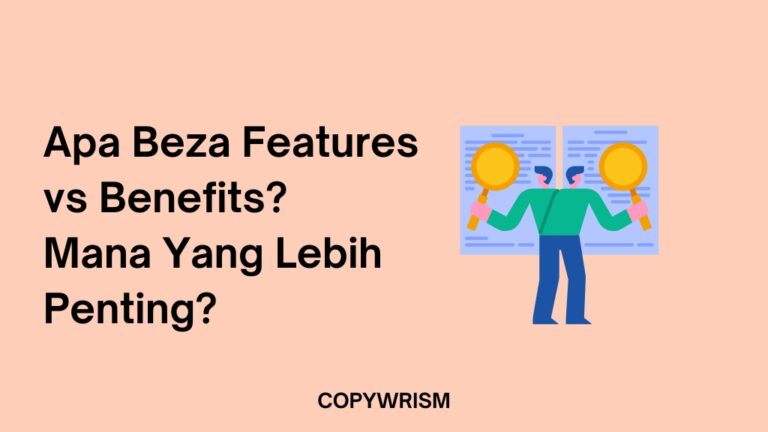 Apa Beza Features vs Benefits? Mana Yang Lebih Penting?